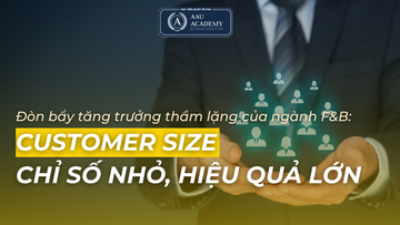 ĐÒN BẨY TĂNG TRƯỞNG THẦM LẶNG CỦA NGÀNH F&B: CUSTOMER SIZE – CHỈ SỐ NHỎ, HIỆU QUẢ LỚN