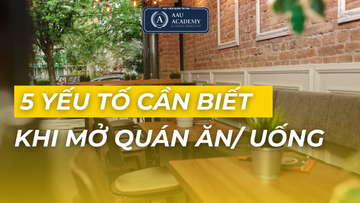 5 YẾU TỐ CẦN BIẾT KHI MỞ QUÁN ĂN/UỐNG