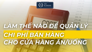LÀM THẾ NÀO ĐỂ QUẢN LÝ CHI PHÍ BÁN HÀNG CHO CỬA HÀNG ĂN/UỐNG