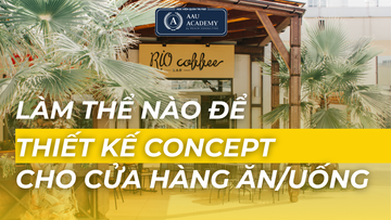 LÀM THẾ NÀO ĐỂ THIẾT KẾ CONCEPT CHO CỬA HÀNG ĂN/UỐNG