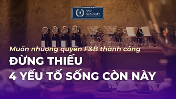 MUỐN NHƯỢNG QUYỀN F&B THÀNH CÔNG? ĐỪNG THIẾU 4 YẾU TỐ SỐNG CÒN NÀY