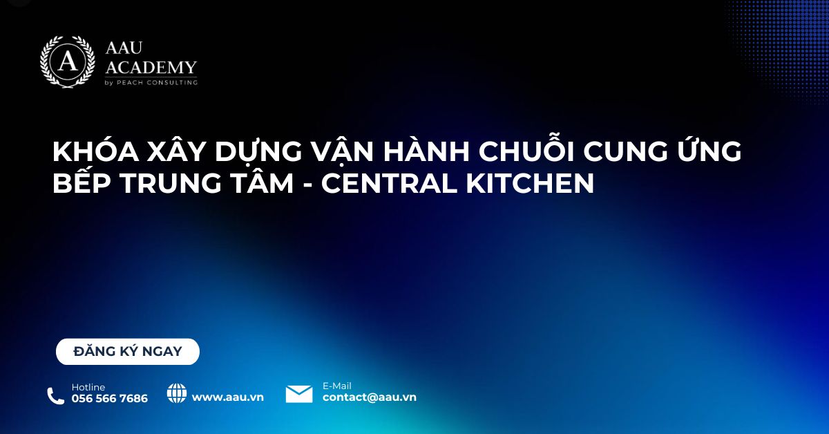Xây dựng Chuỗi Cung Ứng & Bếp Trung Tâm