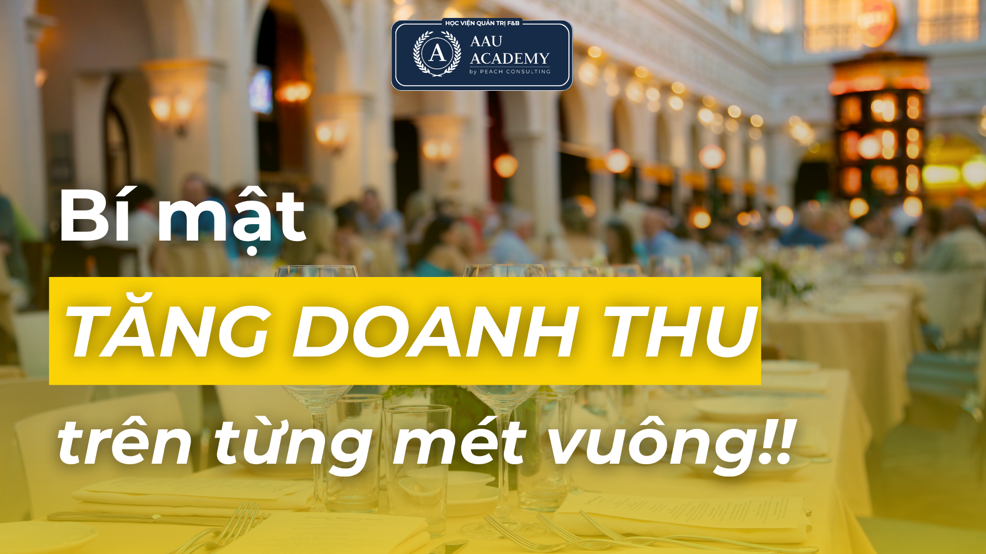 BÍ MẬT TĂNG DOANH THU TRÊN TỪNG MÉT VUÔNG: HIỂU ĐÚNG CHỈ SỐ HIỆU SUẤT BÀN & GHẾ