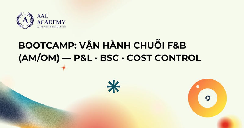 Bootcamp: Vận hành Chuỗi F&B (AM/OM) — P&L · BSC · Cost Control