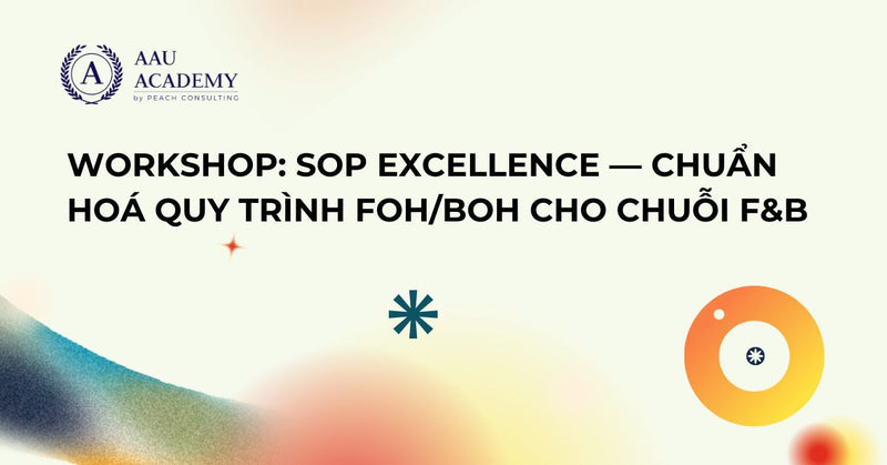 Workshop: SOP Excellence — Chuẩn hoá quy trình FOH/BOH cho chuỗi F&B