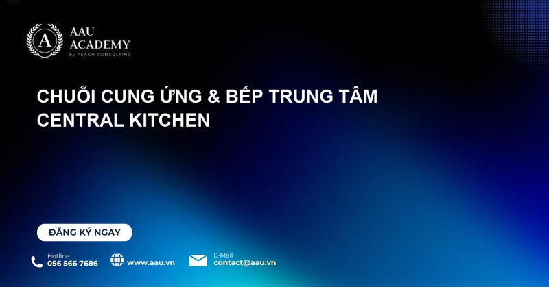 Xây dựng Chuỗi Cung Ứng & Bếp Trung Tâm